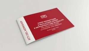 Atti. Come progettare e realizzare opere e infrastrutture di qualità. Soluzioni per usare le risorse che abbiamo